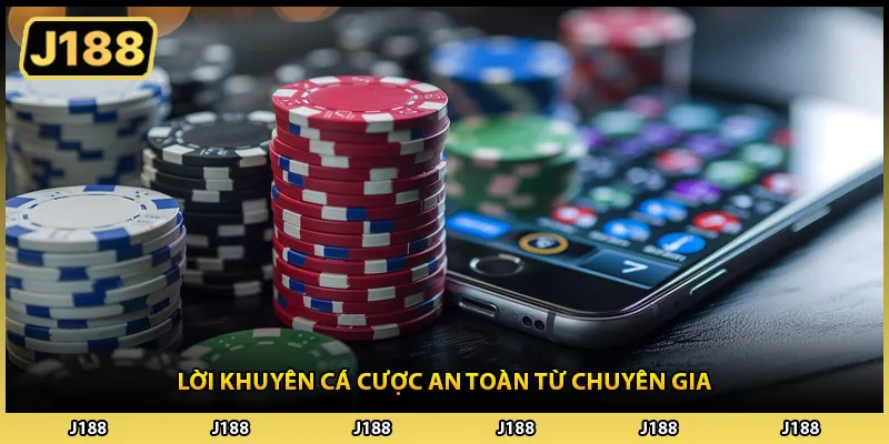 Lời khuyên cá cược an toàn từ chuyên gia