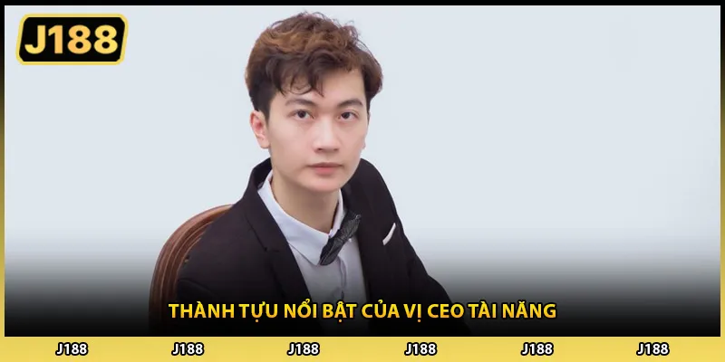 Thành tựu nổi bật của vị CEO tài năng